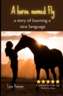 Image for A horse named Fly : a story of learning a new language
