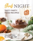 Image for Girls Night Tasty Party Food Recipes : Delectable Dishes for a Fun Girls Night