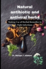 Image for Natural antibiotic and antiviral herbs : Making Use of Herbal Remedies to Fight Infections
