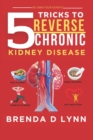 Image for 5 Tricks to Reverse Chronic Kidney Disease Re-Own Your Kidneys