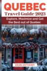 Image for Quebec Travel Guide 2023 : Explore, Maximize and Get the Best out of Quebec
