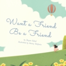 Image for Want a Friend Be a Friend