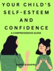 Image for Building Your Child&#39;s Self-Esteem and Confidence : A Comprehensive Guide