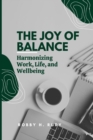 Image for The Joy of Balance : Harmonizing Work, Life, and Wellbeing