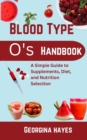 Image for Blood Type O&#39;s Handbook : A Simple Guide to Supplements, Diet, and Nutrition Selection