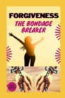 Image for Forgiveness : The Bondage Breaker