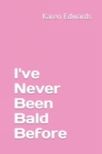 Image for I&#39;ve Never Been Bald Before