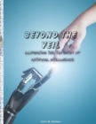 Image for Beyond the Veil : Illuminating the Tapestry of Artificial Intelligence