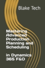 Image for Mastering Advanced Production Planning and Scheduling in Dynamics 365 F&amp;O