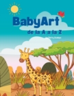 Image for BabyArt de la A a la Z : Aprendo Y Coloreo el ABC