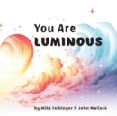 Image for You Are Luminous