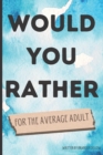 Image for Would You Rather for the Average Adult