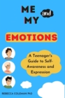 Image for Me and My Emotions : A Teenager&#39;s Guide to Self-Awareness and Expressions