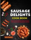 Image for Sausage Delights Cookbook : Easy &amp; Tasty Sausage Making Recipes With Step by Step Ingredients, Method