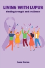 Image for Living with Lupus : Finding Strength and Resilience