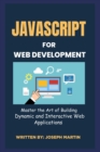 Image for JavaScript For Web Development : Master the Art of Building Dynamic and Interactive Web Applications