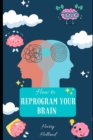 Image for How to Reprogram Your Brain