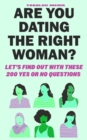 Image for Are you dating the right Woman : Let&#39;s Find Out With These 200 Yes or No Questions