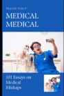 Image for Medical Medical : 101 Essays on Medical Mishaps