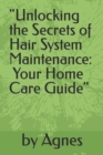 Image for &quot;Unlocking the Secrets of Hair System Maintenance : Your Home Care Guide&quot;