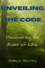 Image for Unveiling the Code : Discovering the Rules of Life