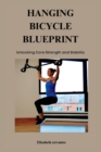 Image for The Hanging Bicycle Blueprint : Unlocking Core Strength and Stability