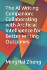 Image for The AI Writing Companion : Collaborating with Artificial Intelligence for Better Writing Outcomes