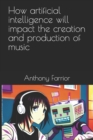 Image for How artificial intelligence will impact the creation and production of music