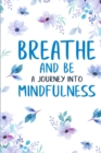 Image for Breathe and Be : A Journey Into Mindfulness