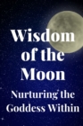 Image for Wisdom of the Moon : Nurturing the Goddess Within