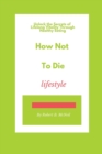Image for How Not to Die : Unlock the Secrets of Lifelong Vitality Through Healthy Eating