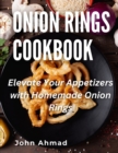 Image for Onion Rings Cookbook : Elevate Your Appetizers with Homemade Onion Rings