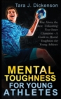 Image for Rise Above the Rest : Unleashing Your Inner Champion - A Guide to Mental Toughness for Young Athletes