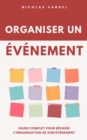 Image for Organiser un evenement : Guide complet pour reussir l&#39;organisation de son evenement