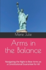 Image for Arms in the Balance : Navigating the Right to Bear Arms as a Constitutional Guarantee for All
