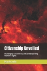 Image for Citizenship Unveiled : Challenging Gender Inequality and Expanding Women&#39;s Rights