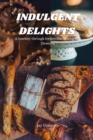 Image for Indulgent Delights : A Journey through Irresistible Baking and Desserts