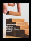 Image for The Entrepeneur&#39;s Playbook : Strategies for Building a Thriving Start Up