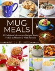 Image for Mug Meals : 81 Delicious Microwave Recipes Ready To Eat In Minutes