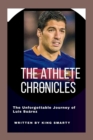 Image for The Athlete Chronicles : The Unforgettable Journey of Luis Suarez