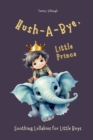 Image for Hush-A-Bye, Little Prince : Soothing Lullabies for Little Boys