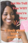 Image for Let Me Tell You WHY You&#39;re Okay! : A Book about Body Positvity