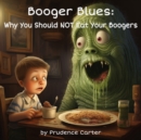 Image for Booger Blues : Why You Should NOT Eat Your Boogers