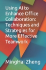 Image for Using AI to Enhance Office Collaboration : Techniques and Strategies for More Effective Teamwork
