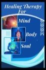 Image for Healing Therapy For Soul, Mind And Body