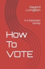 Image for How To VOTE : In a Dystopian Society
