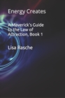 Image for A Maverick&#39;s Guide to the Law of Attraction, Book 1 : Energy Creates