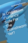 Image for Is Crypto Currency Safe For The Mainstream Yet?