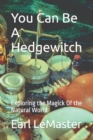 Image for You Can Be A Hedgewitch