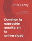 Image for Dominar la expresion escrita en la universidad : guia practica para estudiantes de 12 a 16 anos